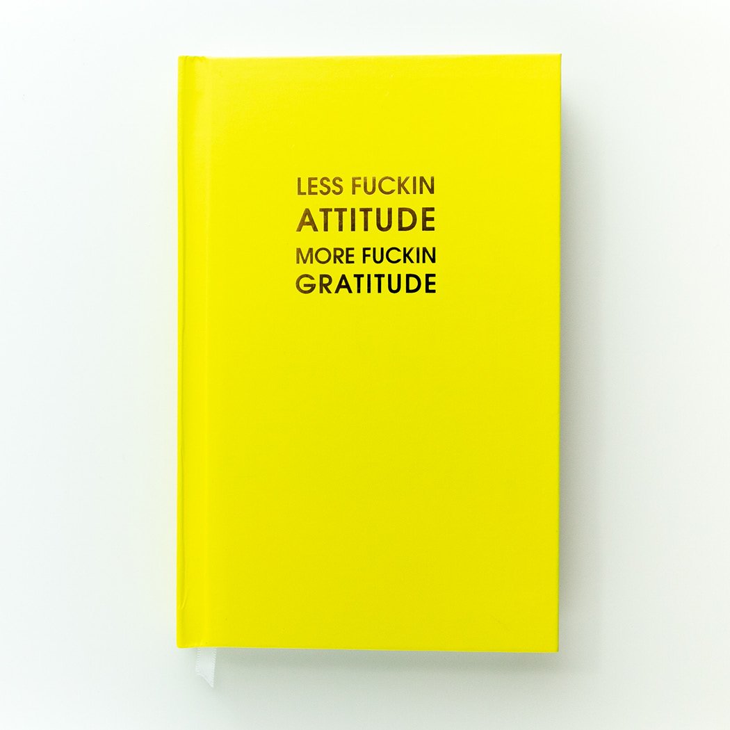 Journal - Less Fuckin' Attitude, More Fuckin' Gratitude